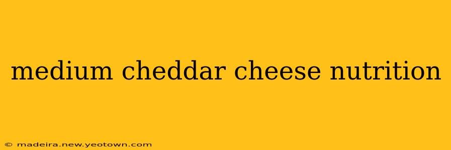 medium cheddar cheese nutrition