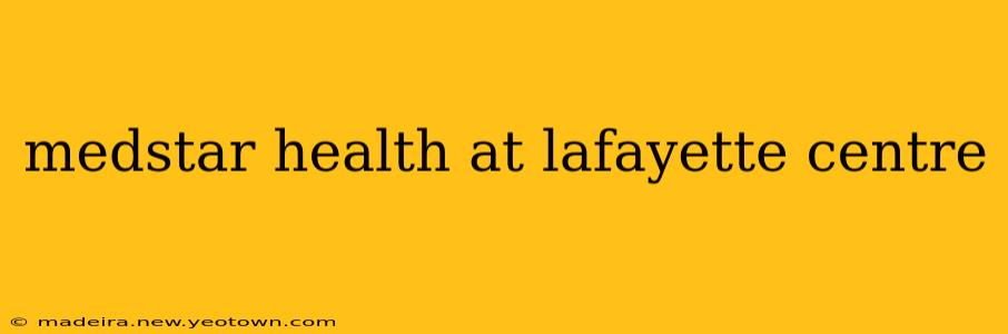 medstar health at lafayette centre
