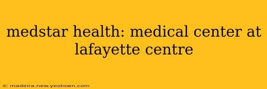 medstar health: medical center at lafayette centre