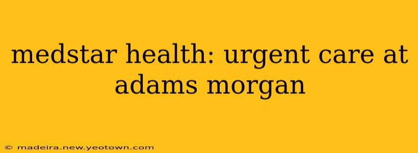 medstar health: urgent care at adams morgan