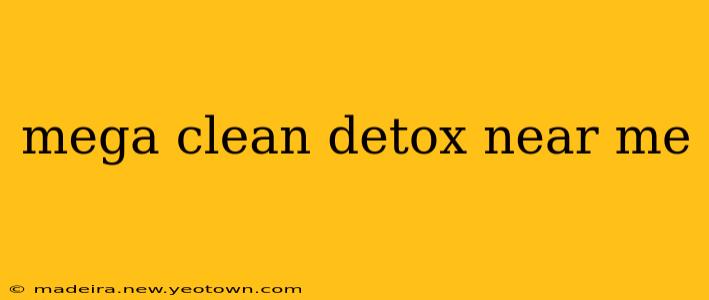 mega clean detox near me