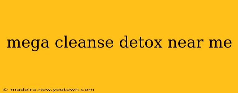 mega cleanse detox near me