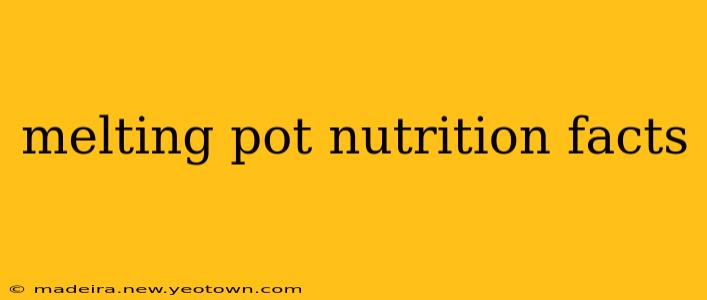 melting pot nutrition facts
