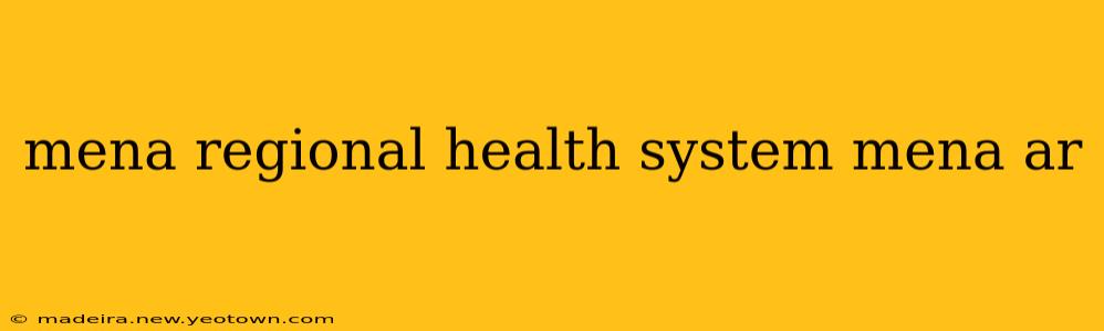 mena regional health system mena ar
