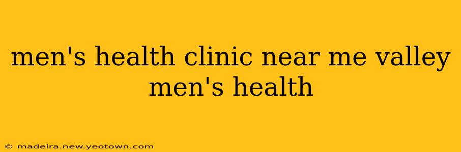 men's health clinic near me valley men's health