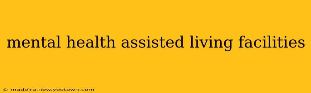 mental health assisted living facilities