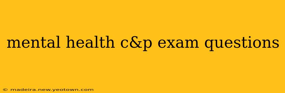 mental health c&p exam questions
