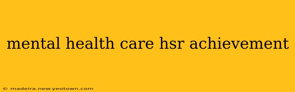 mental health care hsr achievement