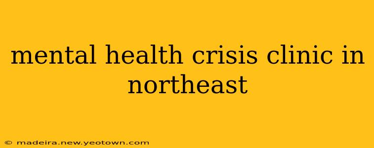 mental health crisis clinic in northeast