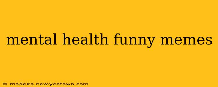 mental health funny memes
