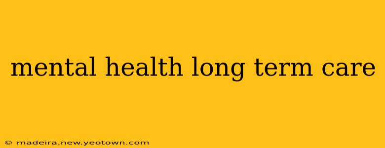 mental health long term care