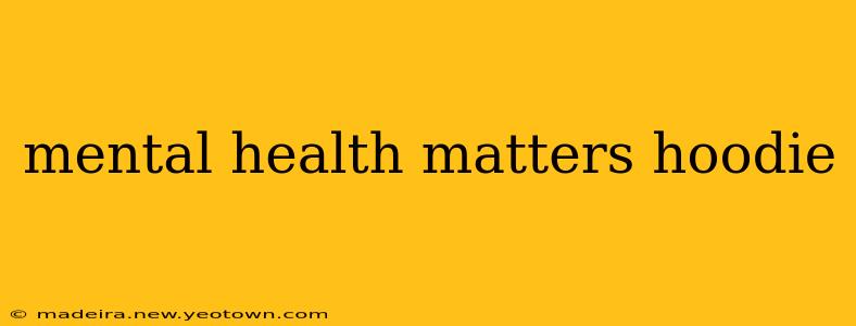mental health matters hoodie