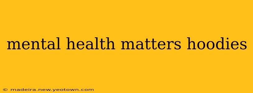 mental health matters hoodies