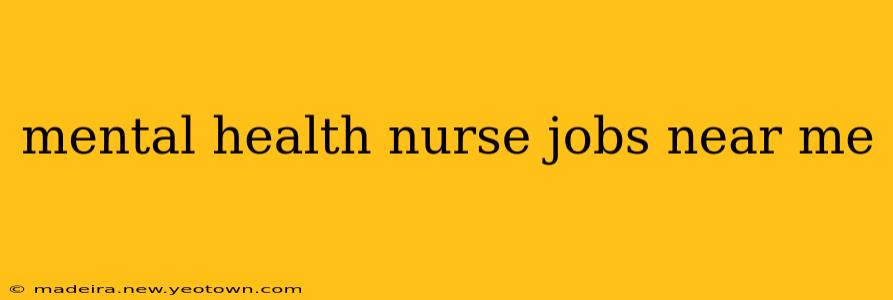 mental health nurse jobs near me