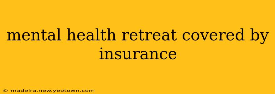 mental health retreat covered by insurance