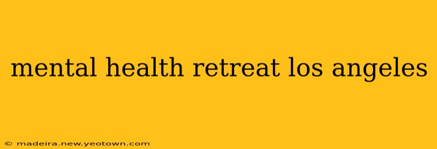 mental health retreat los angeles