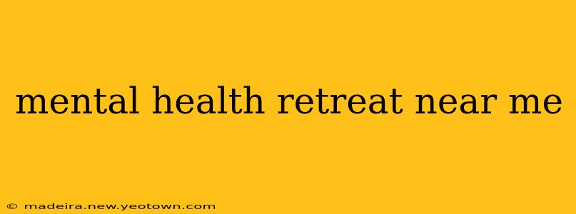 mental health retreat near me