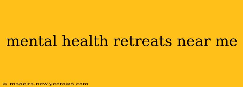 mental health retreats near me