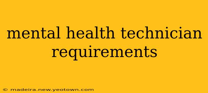 mental health technician requirements