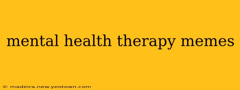 mental health therapy memes
