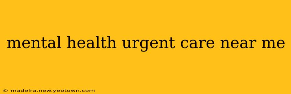 mental health urgent care near me