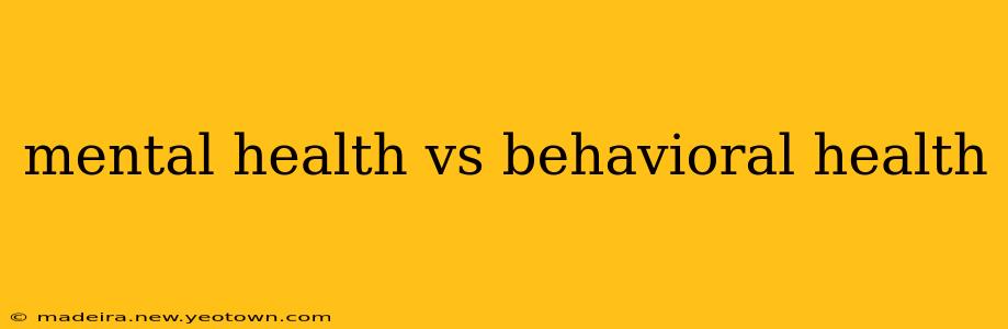 mental health vs behavioral health