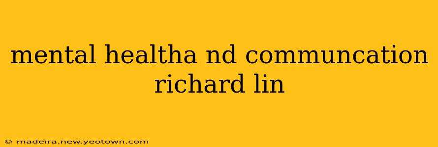 mental healtha nd communcation richard lin