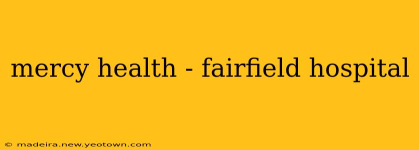 mercy health - fairfield hospital