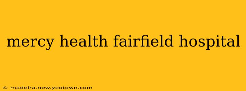 mercy health fairfield hospital