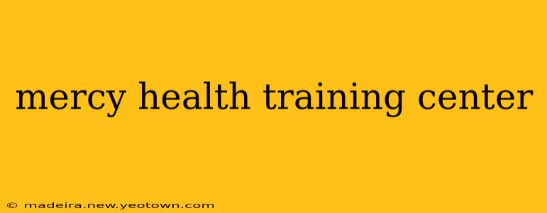 mercy health training center
