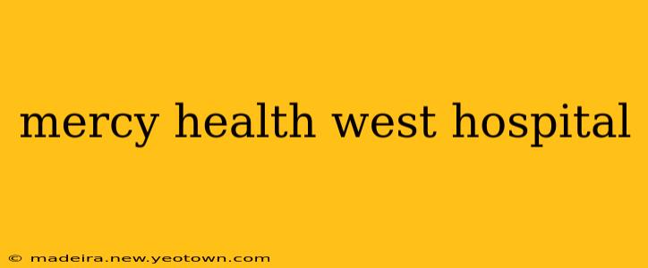 mercy health west hospital