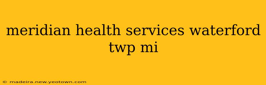 meridian health services waterford twp mi