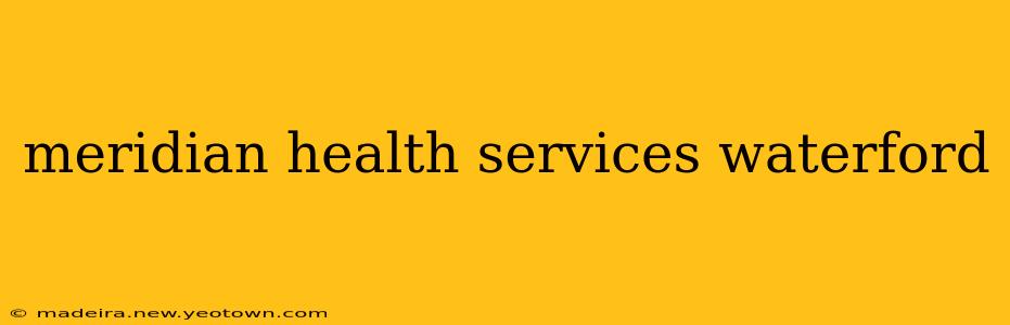 meridian health services waterford