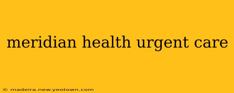 meridian health urgent care