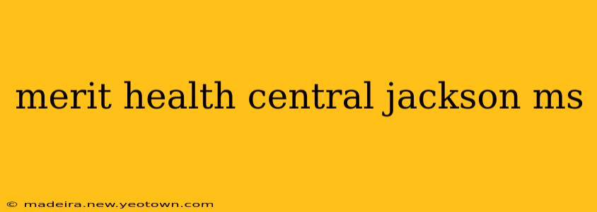 merit health central jackson ms