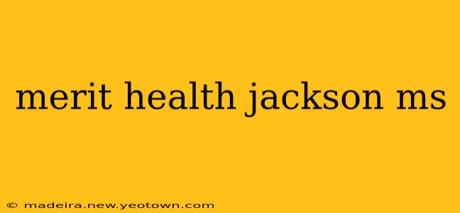 merit health jackson ms
