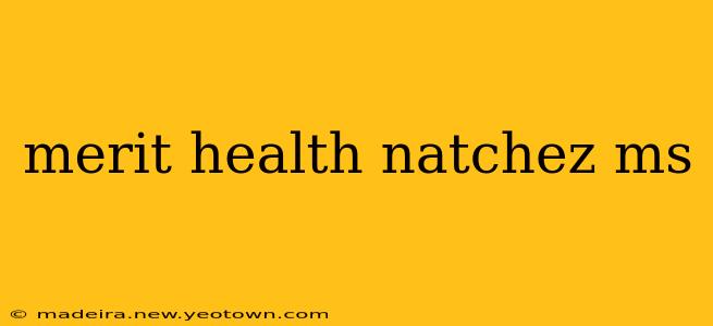 merit health natchez ms