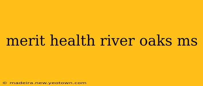 merit health river oaks ms