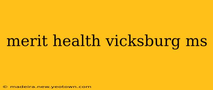 merit health vicksburg ms