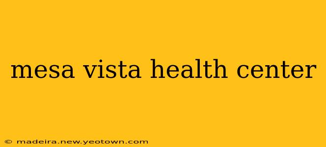 mesa vista health center