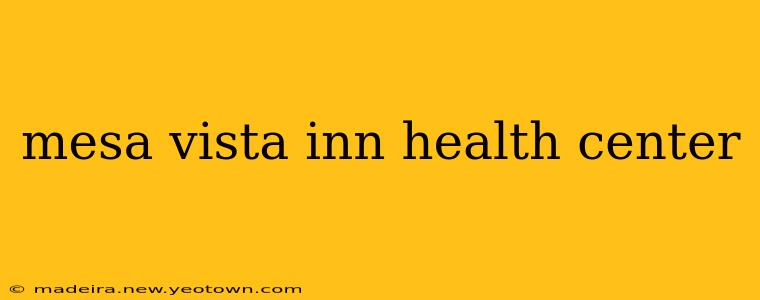 mesa vista inn health center