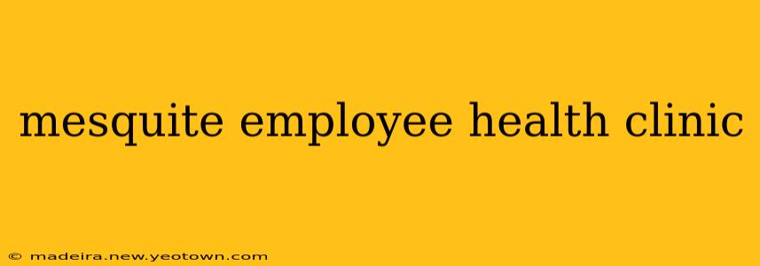 mesquite employee health clinic