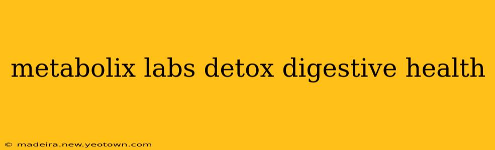 metabolix labs detox digestive health