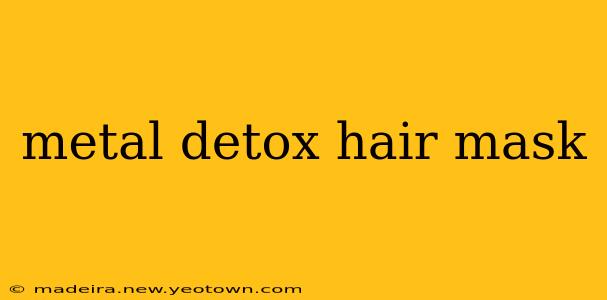 metal detox hair mask
