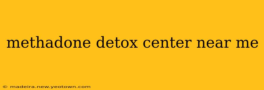 methadone detox center near me