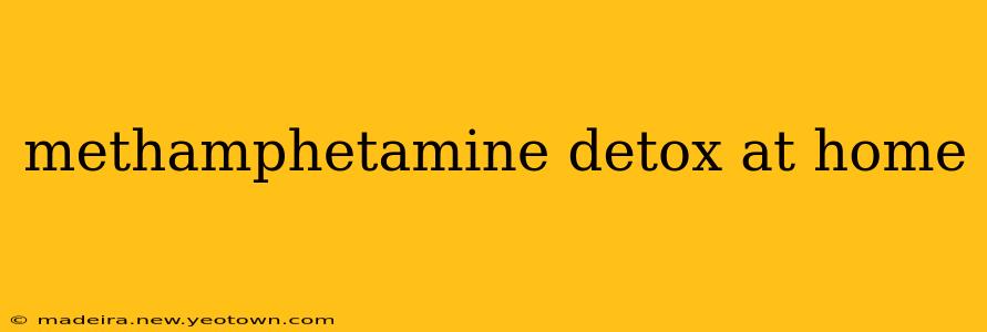 methamphetamine detox at home