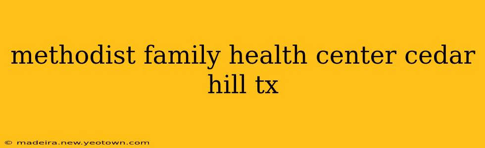 methodist family health center cedar hill tx