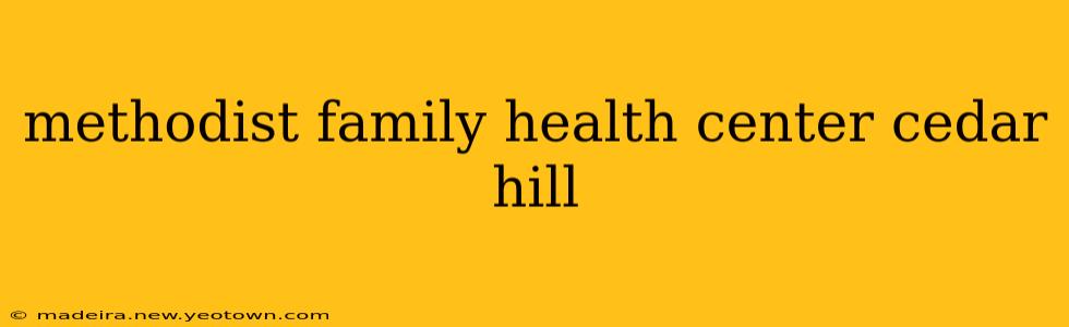 methodist family health center cedar hill