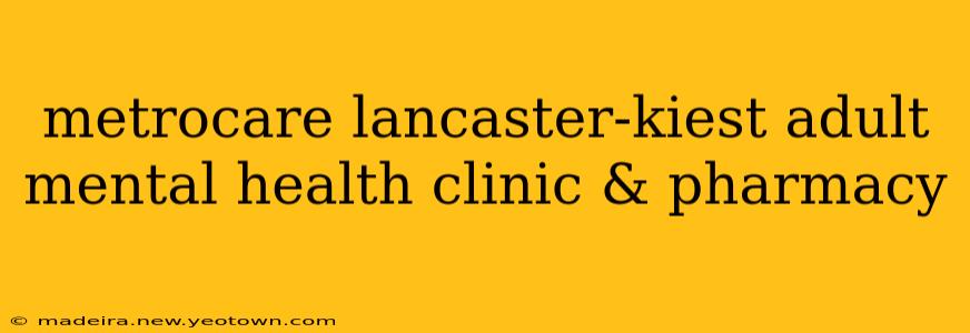metrocare lancaster-kiest adult mental health clinic & pharmacy