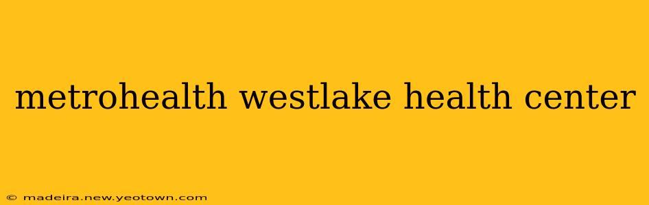 metrohealth westlake health center